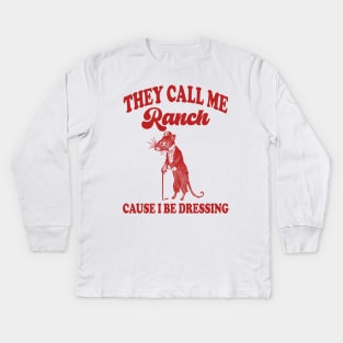 They Call Me Ranch, Cause I Be Dressing, Vintage Drawing T Shirt, Meme T Shirt, Sarcastic T Shirt, Unisex Kids Long Sleeve T-Shirt